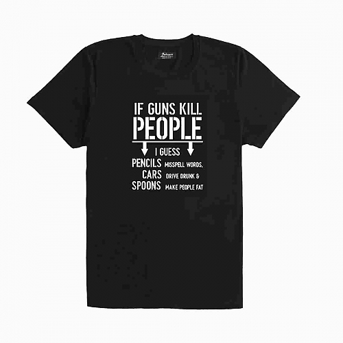 If Guns Kill People I Guess... T-shirt
